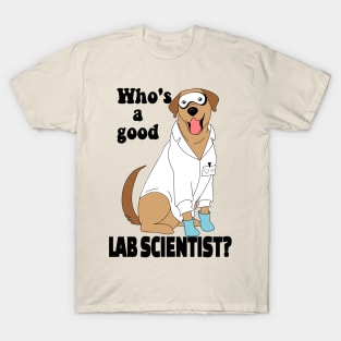 Labrador researcher - Who's a good lab scientist? T-Shirt